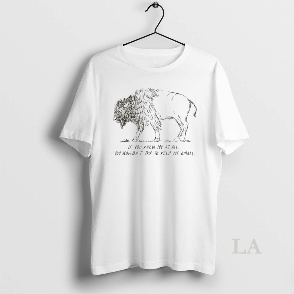 Original Bison If You Knew Me At All You Wouldnt Try To Keep Me Small