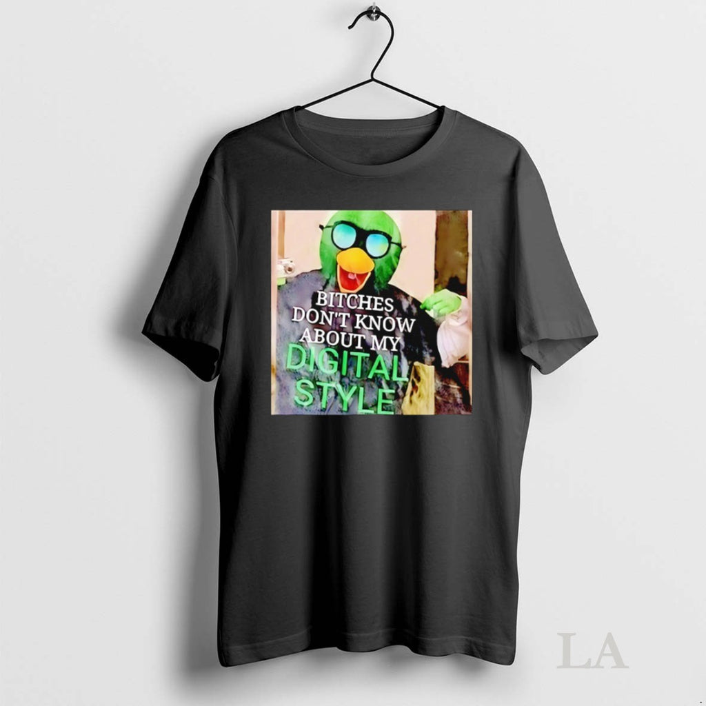 Original Bitches Dont Know About My Digital Style