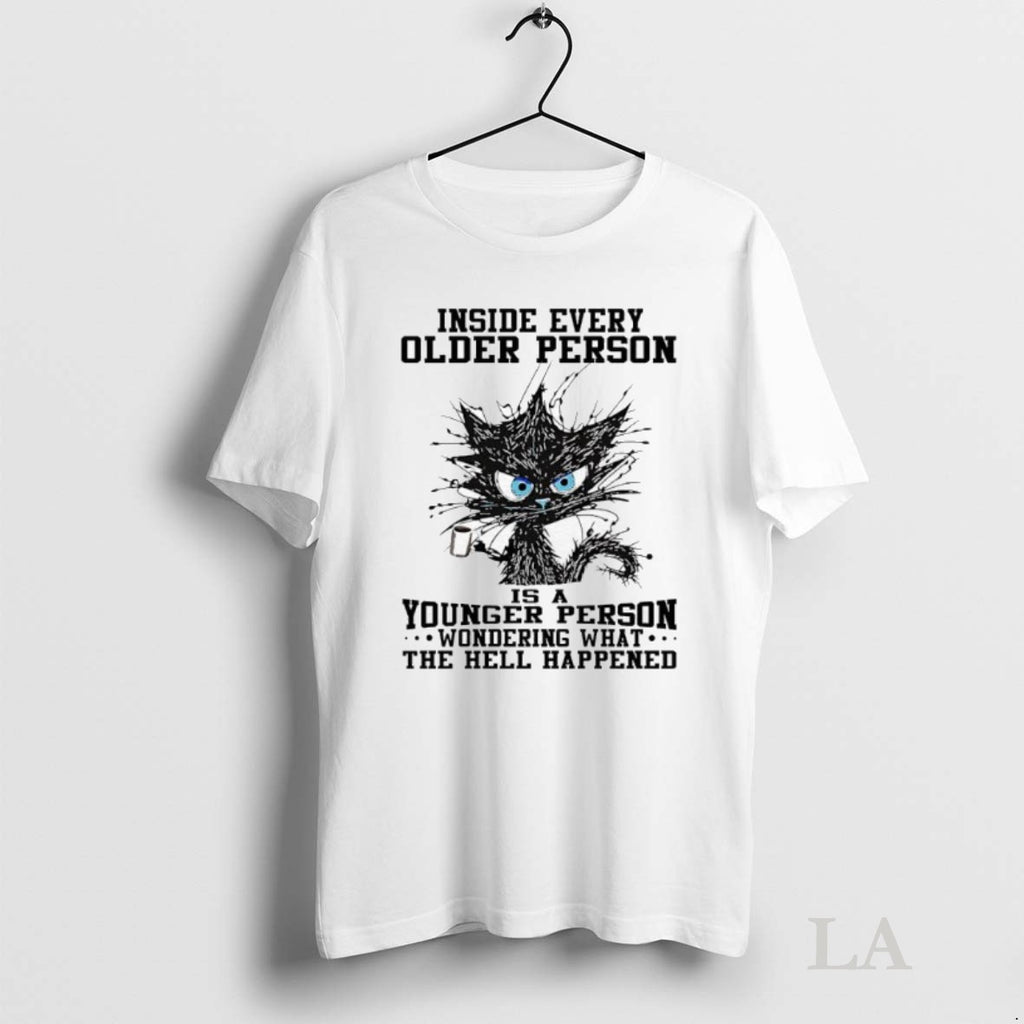 Original Black Cat Inside Every Older Person Is A Younger Person Wondering What The Hell