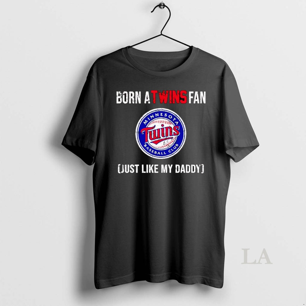 Original Born A Minnesota Twins Fan Just Like My Daddy