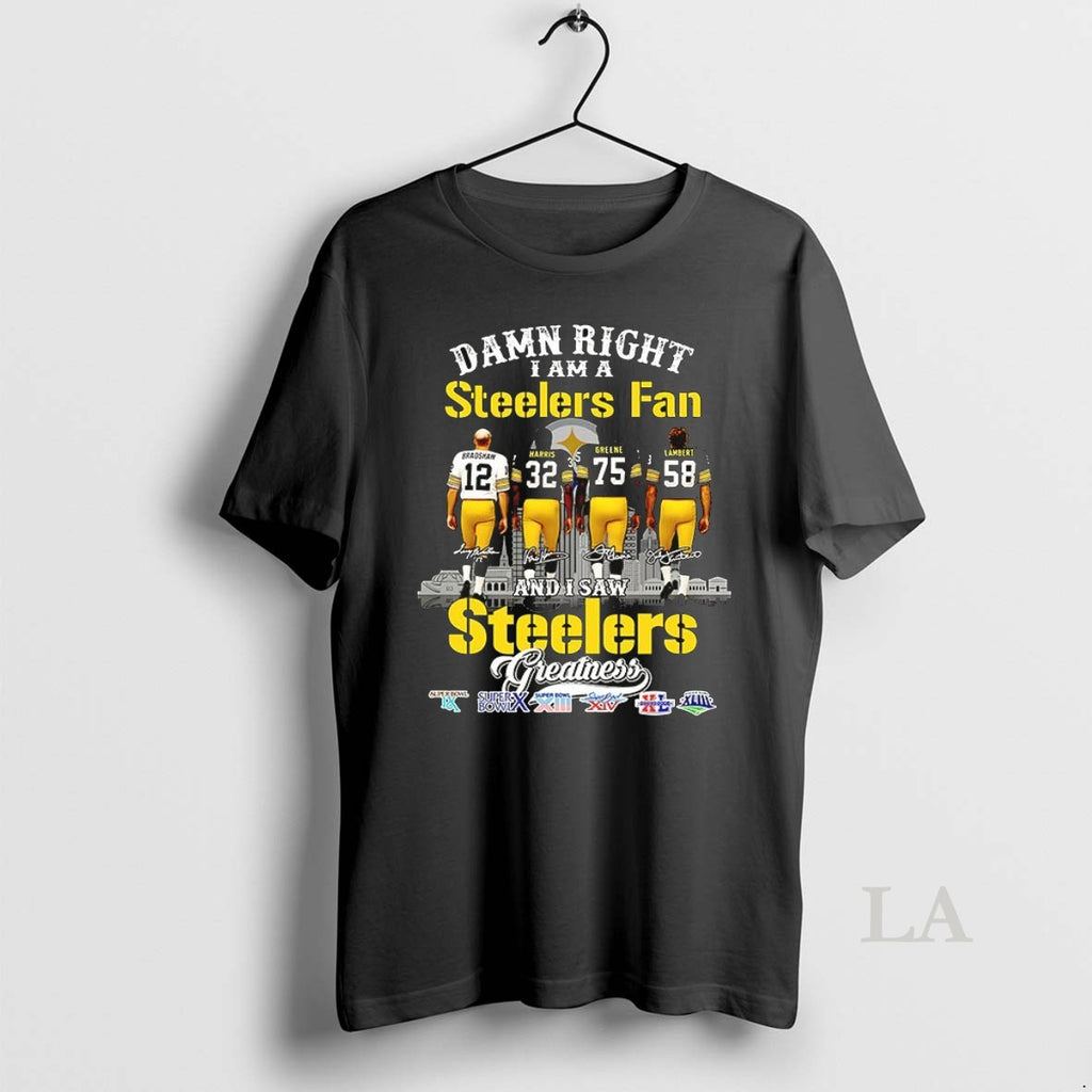 Original Bradshaw Harris Greene Lambert Damn Right I Am A Steelers Fan And I Saw