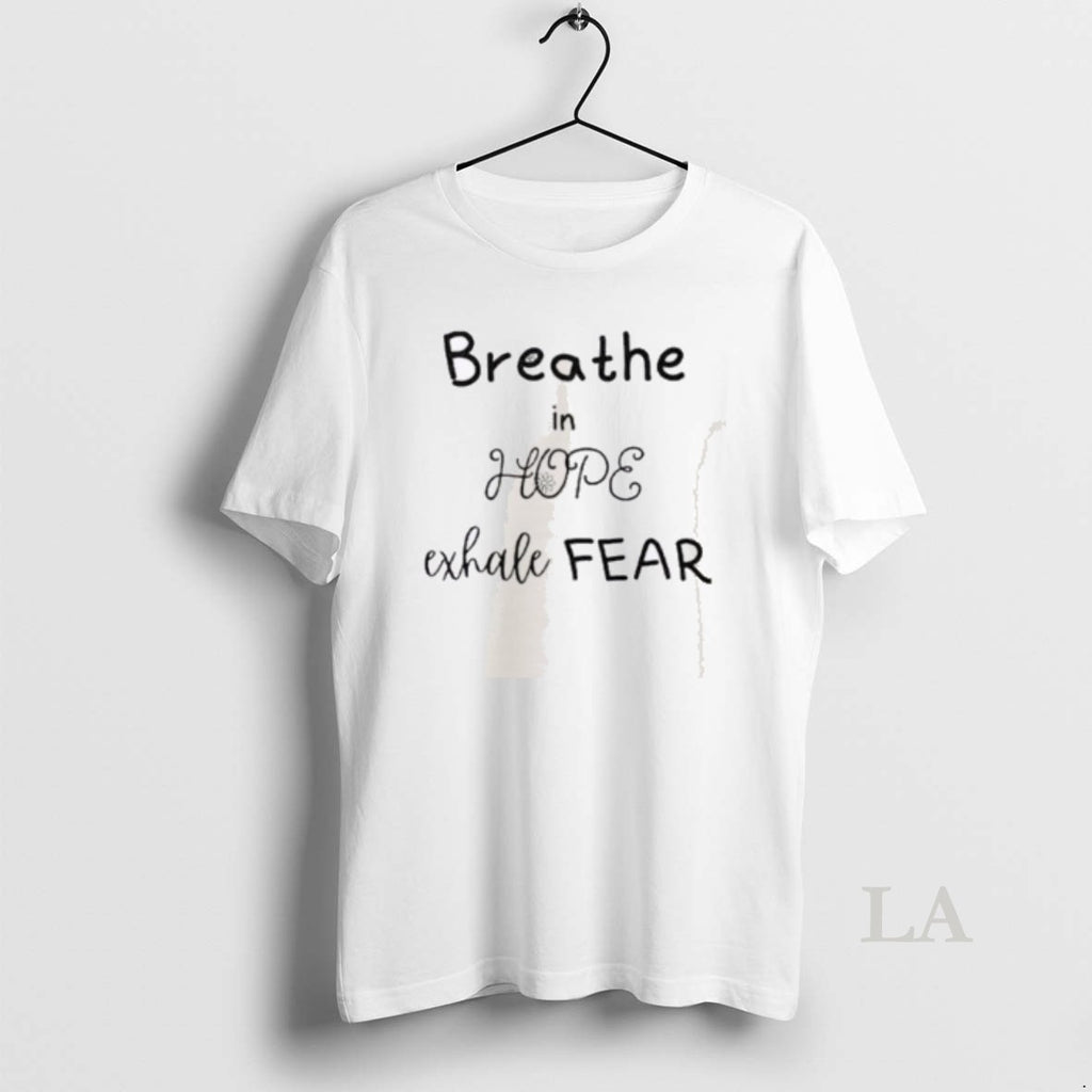 Original Breathe In Hope Exhale Fear