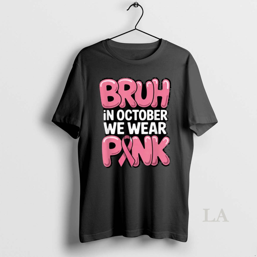 Original Bruh In October We Wear Pink Breast Cancer Awareness
