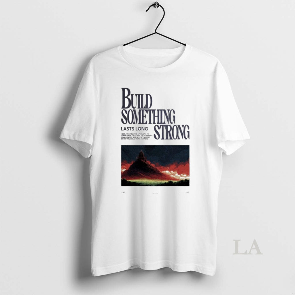 Original Build Something Strong Lasts Long 2025