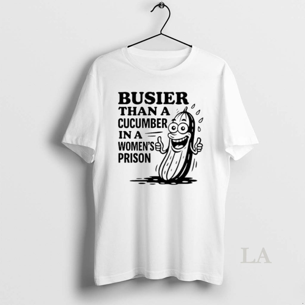 Original Busier Than A Cucumber In A Womens Prison