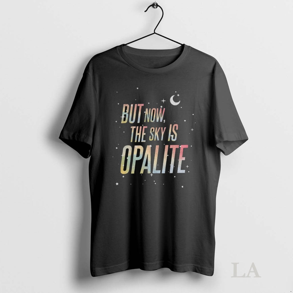 Original But Now The Sky Is Opalite Ts Inspired Graphic