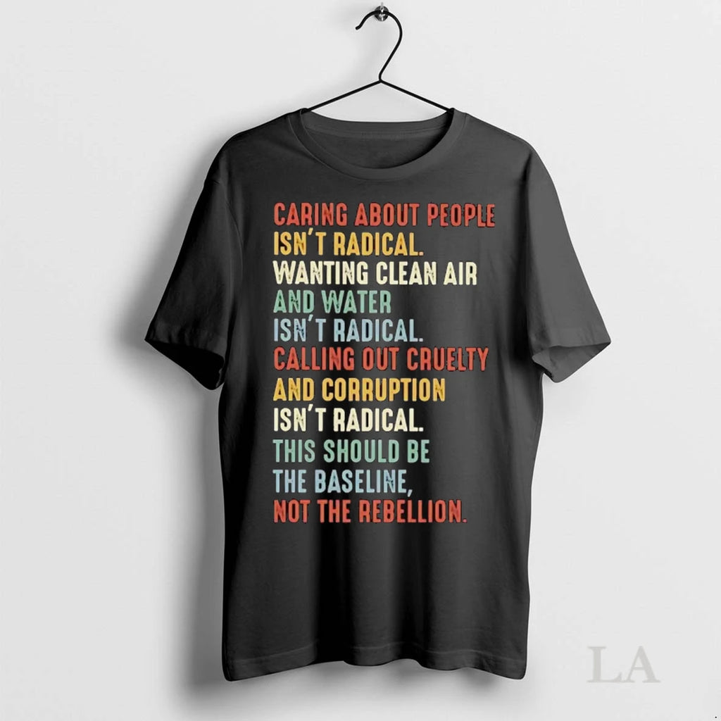 Original Caring About People Isnt Radical The Baseline Not The Rebellion