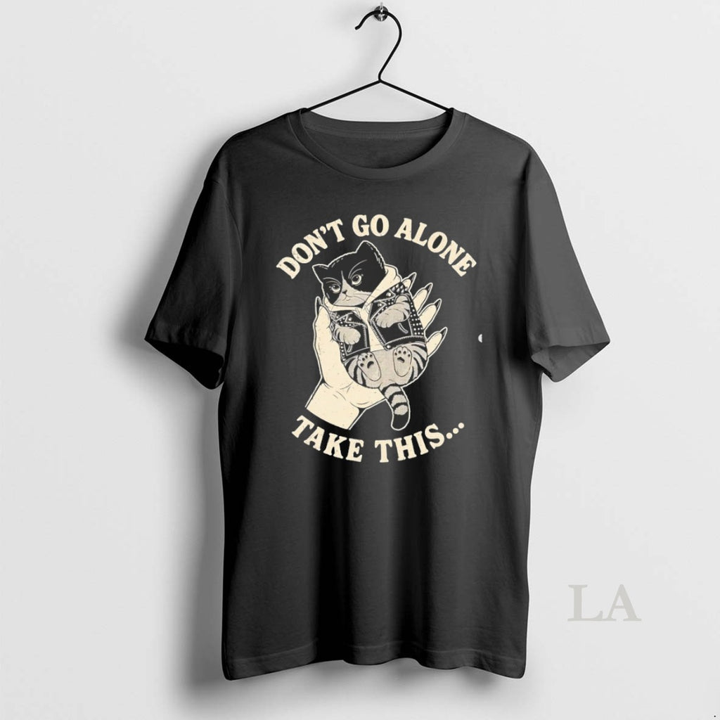 Original Cat Dont Go Alone Take This