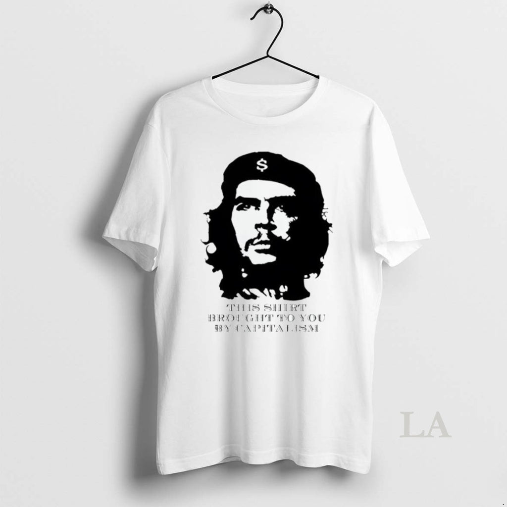 Original Che Guevara This Brought To You By Capitalism