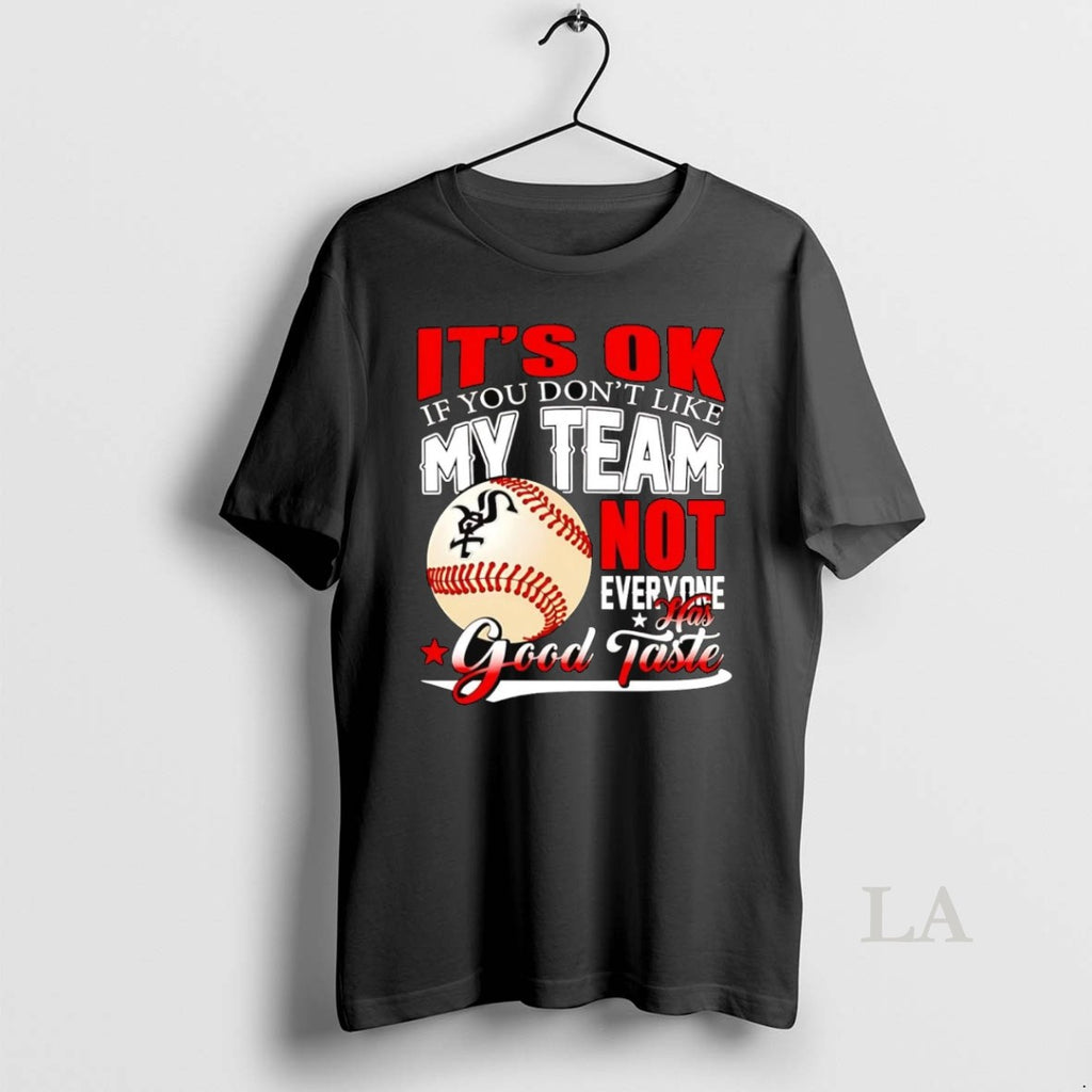 Original Chicago White Sox Its Ok If You Dont Like Me Team Not Everyone