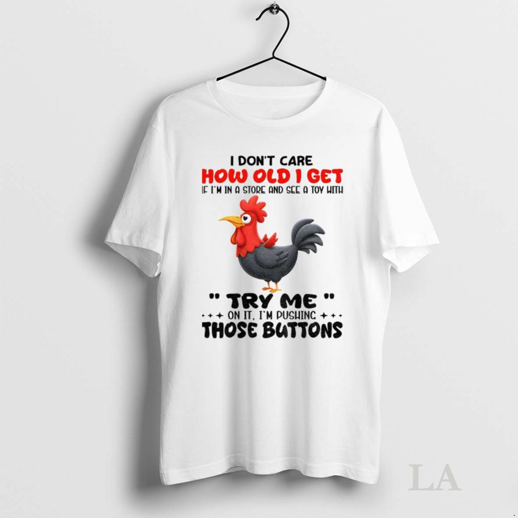 Original Chicken I Dont Care How Old I Get If Im In A Store And