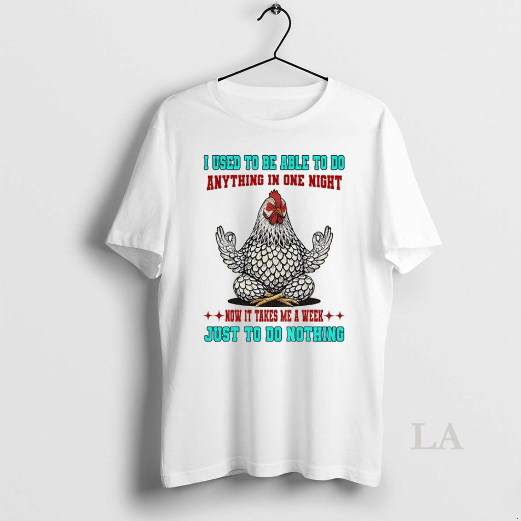 Original Chicken I Used To Be Able To Do Anything In One Night Now It