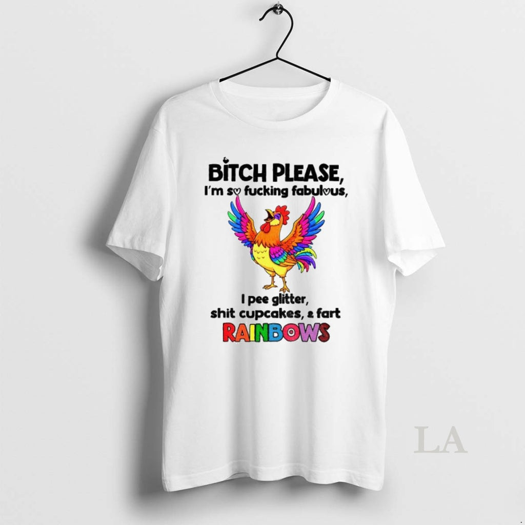 Original Chicken Bitch Please Im So Fucking Fabulous I Pee Glitter Shit Cupcakes And Fart
