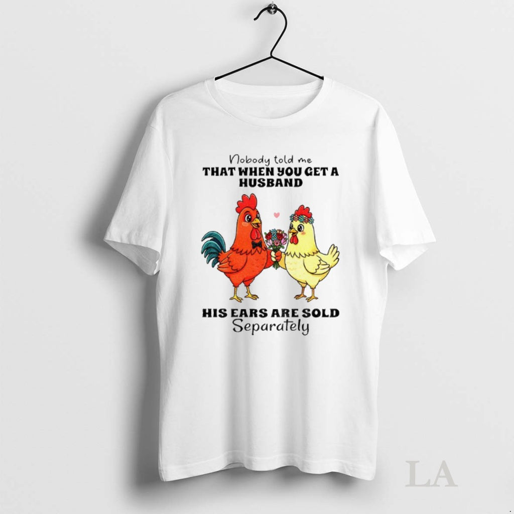 Original Chicken Nobody Told Me That When You Get A Husband His Ears Are Sold