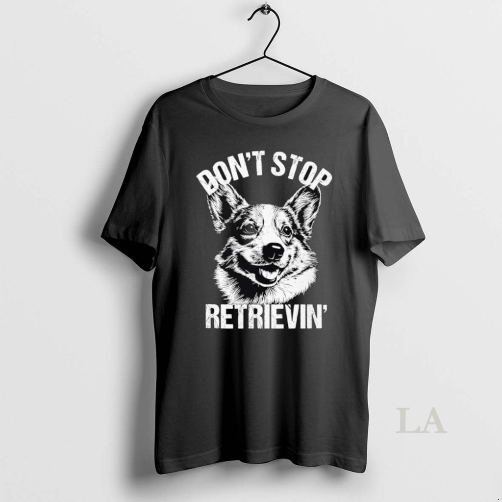 Original Corgi Dont Stop Retrievin Dog