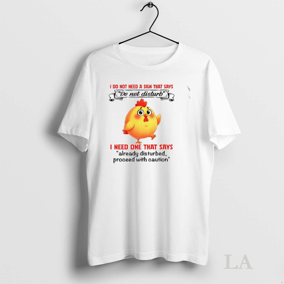 Original Cute Chicken I Do Not Need A Sign That Says I Need One That