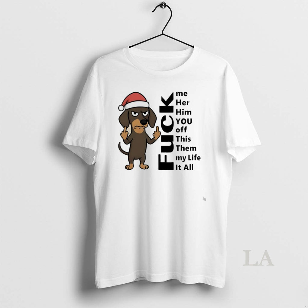 Original Dachshund Christmas Fuck Me Her Him You Off This Them My Life It All