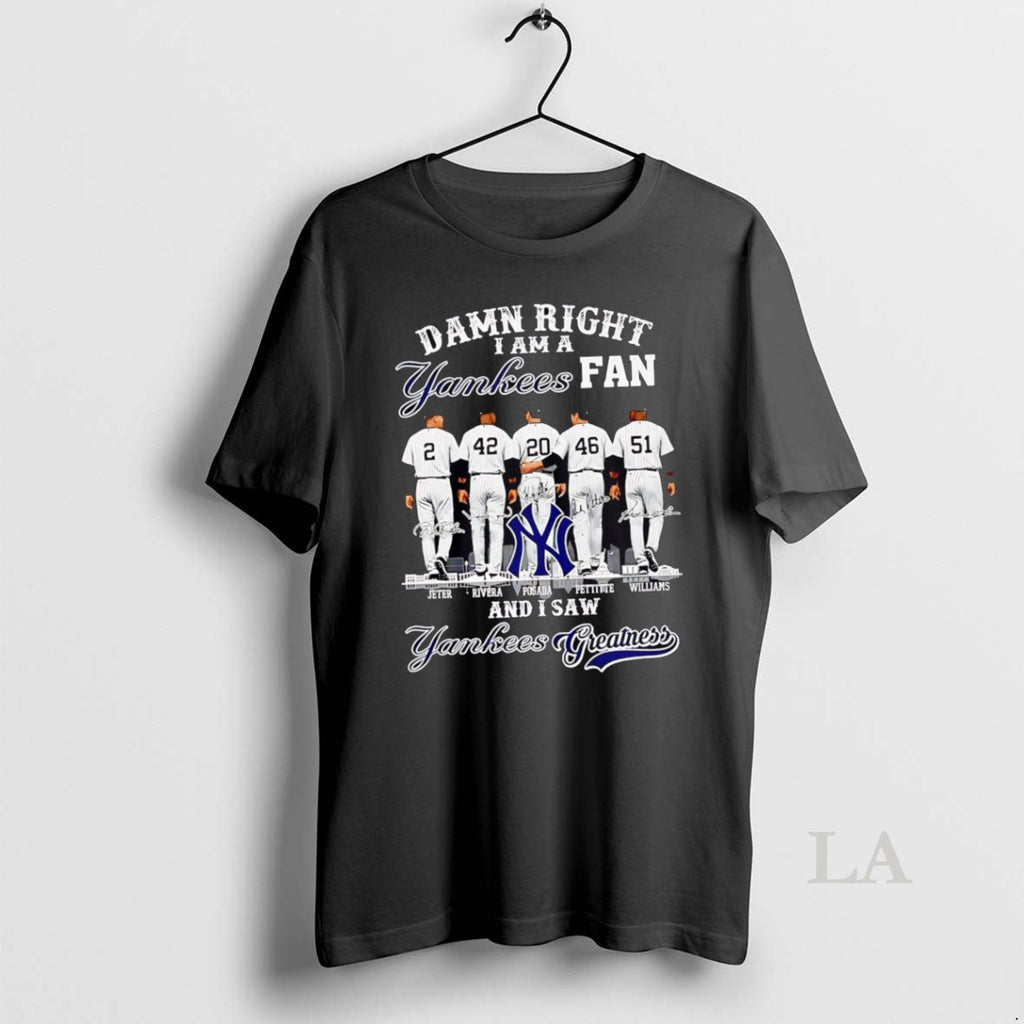 Original Damn Right I Am A Yankees Fan And I Saw Yankees Greatness 2025