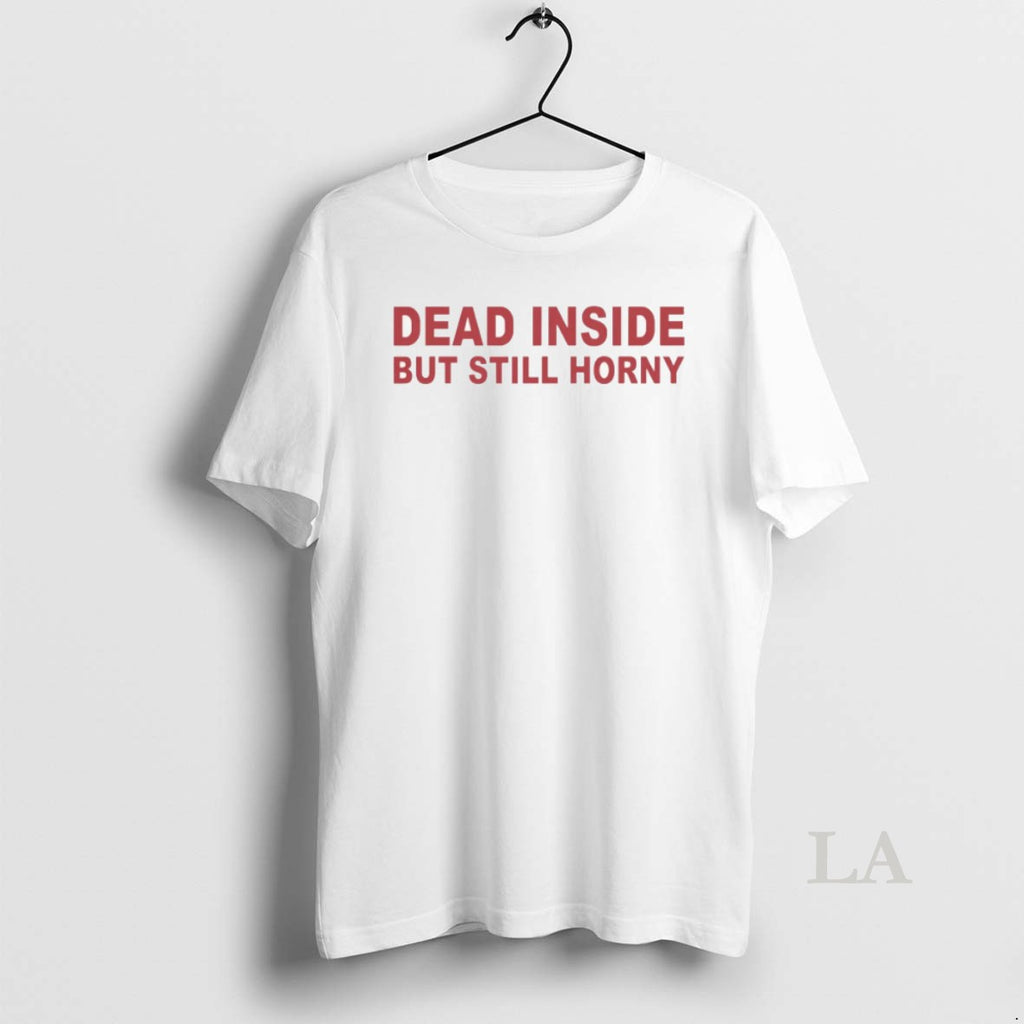 Original Dead Inside But Still Horny Premium