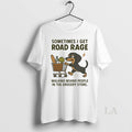 Original Dog Sometimes I Get Road Rage Walking Behind People In The Grocery Store