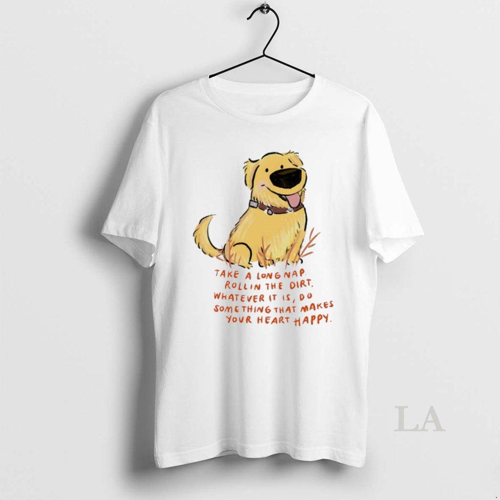 Original Dog Take A Long Nap Rollin The Dirt Whatever It Is Do Something Art