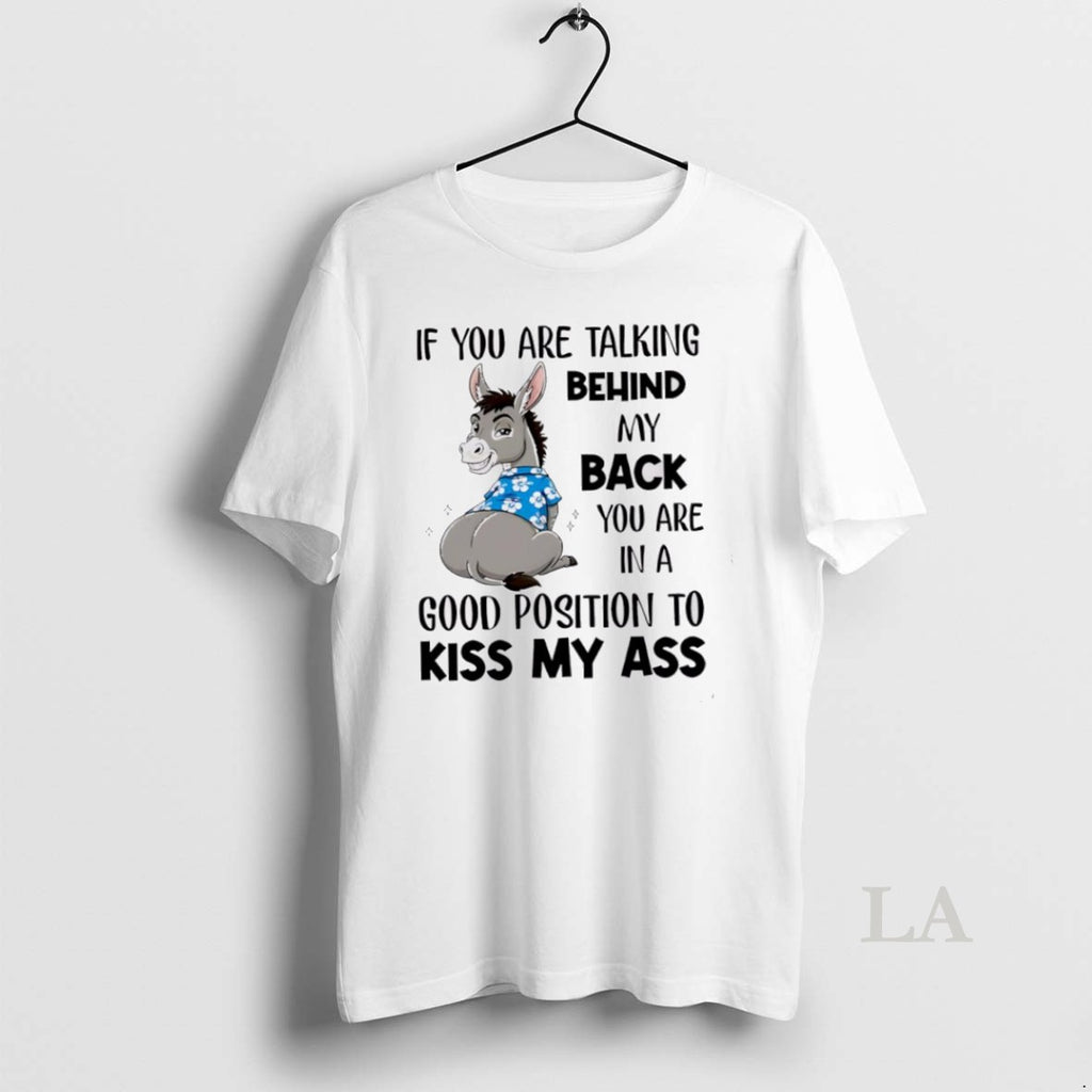 Original Donkey If You Are Talking Behind My Back You Are In A Good Position