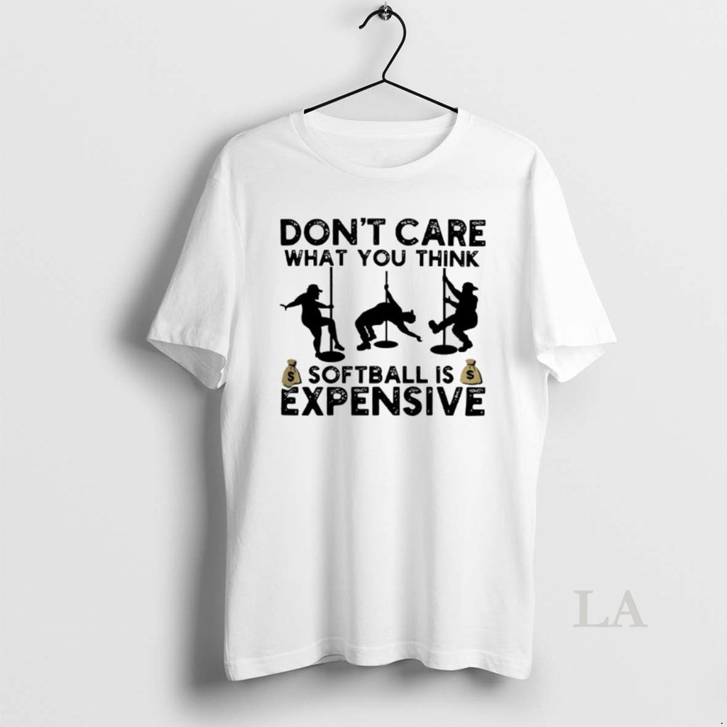 Original Dont Care What You Think Softball Expensive