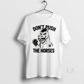 Original Dont Push The Horses