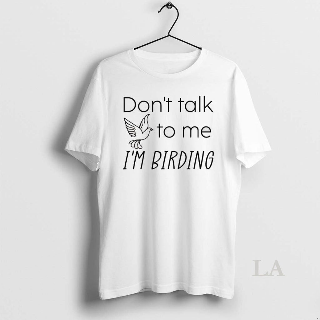Original Dont Talk To Me Im Birding