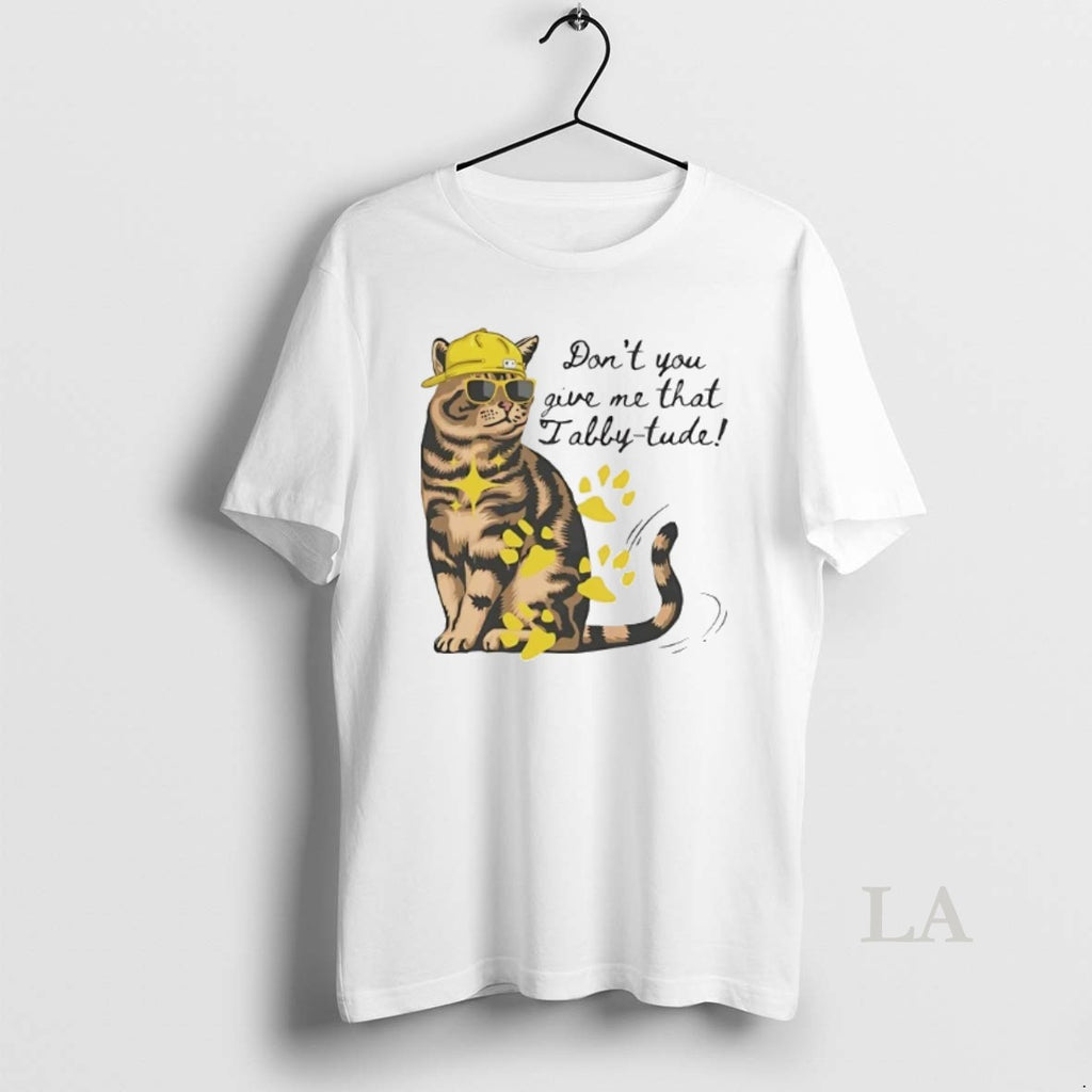 Original Dont You Give Me That Tabby Tude