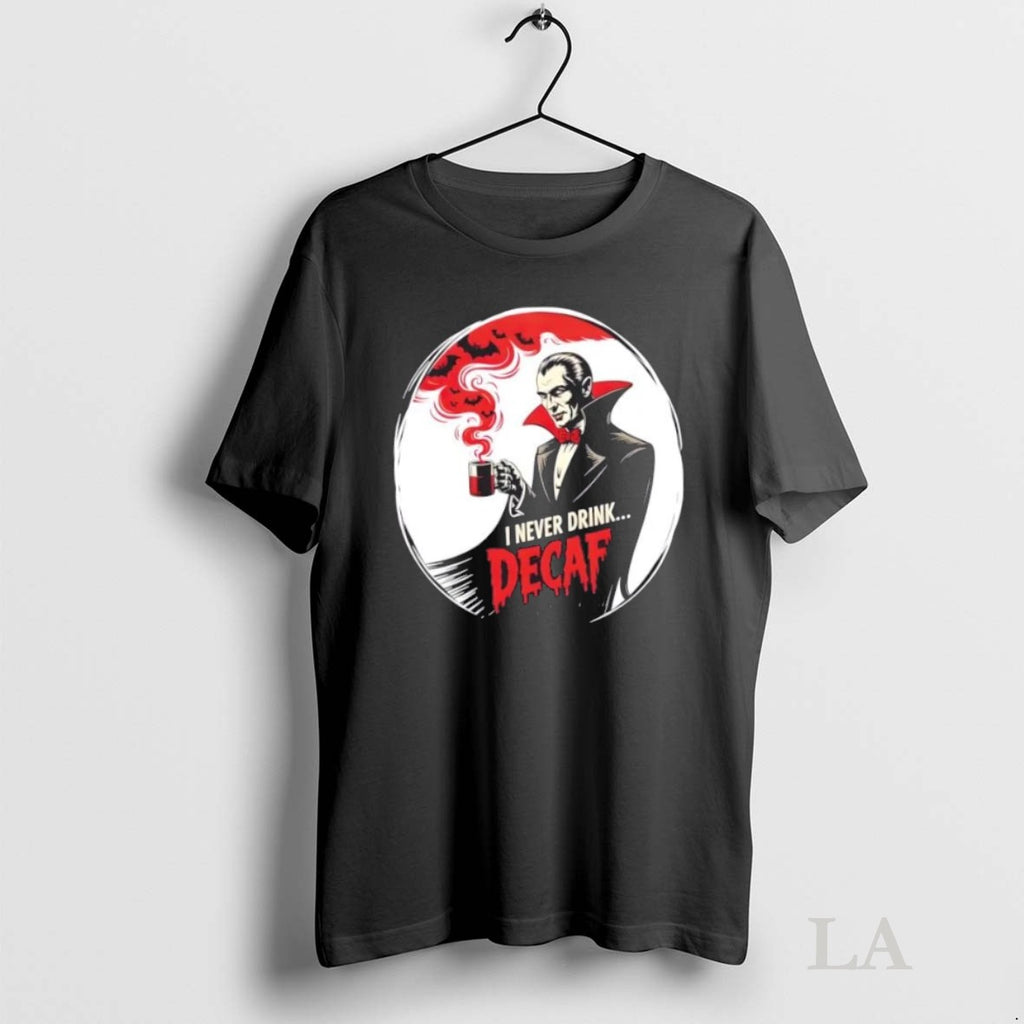 Original Dracula I Never Drink Decaf Halloween