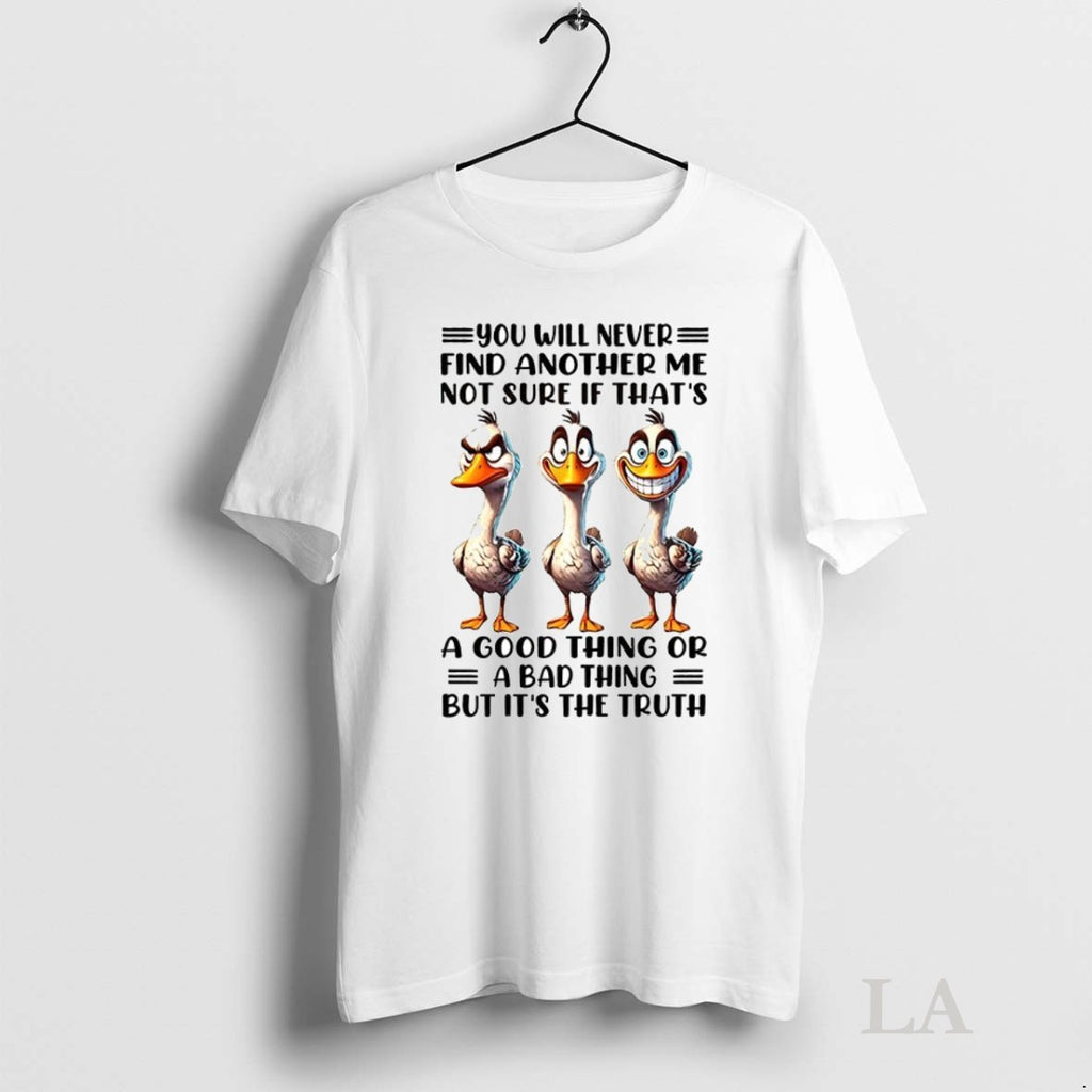 Original Duck You Will Never Find Another Me Not Sure If Thats A Good Thing