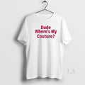 Original Dude Wheres My Couture Sarcastic Funny Saying
