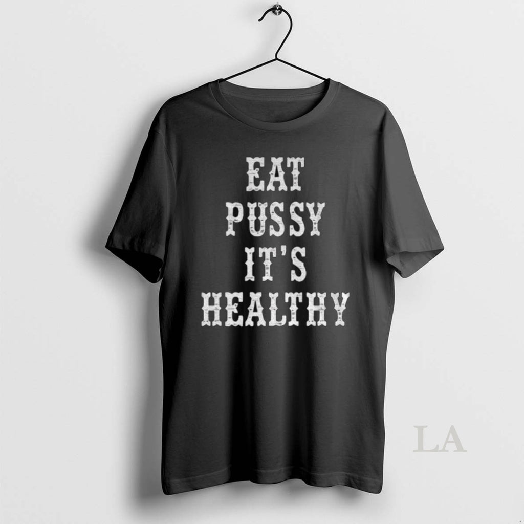Original Eat Pussy Its Healthy