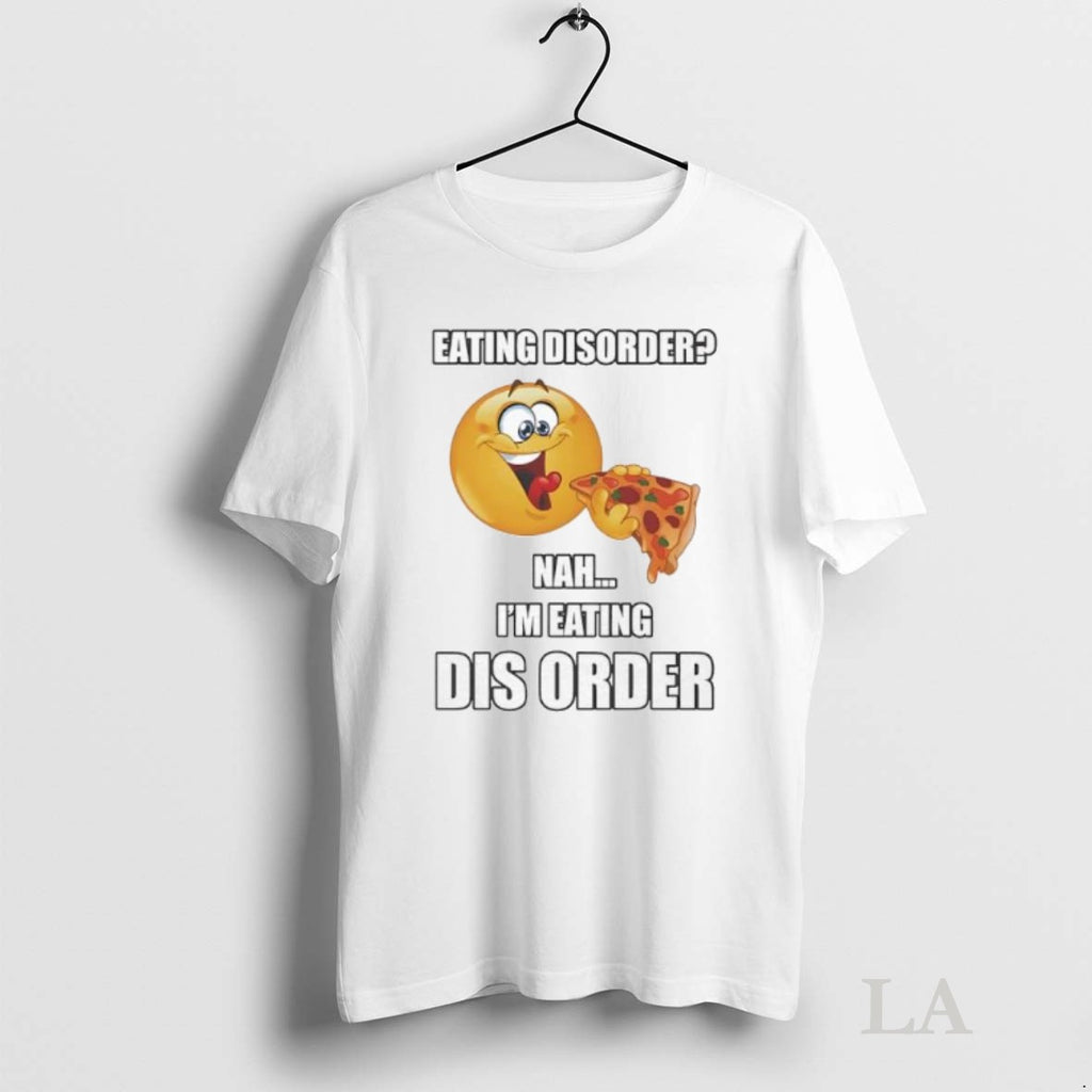 Original Eating Disorder Nah Im Eating Dis Order Pizza