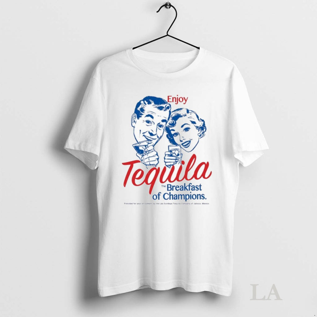 Original Enjoy Tequila The Breakfast Of Champions Los Sundays