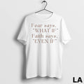 Original Fear Says What If But Faith Says Even If