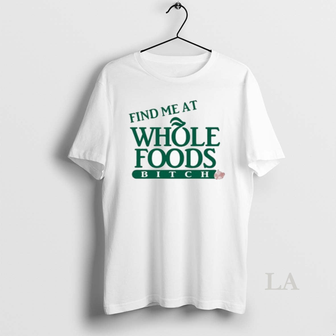Original Find Me At Whole Foods Bitch