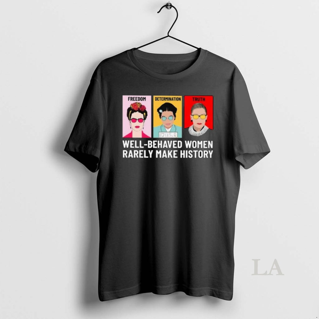 Original Freedom Determination Truth Well Behaved Women Rarely Make History Long Sleve