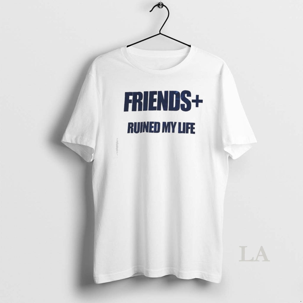 Original Friends Ruined My Life