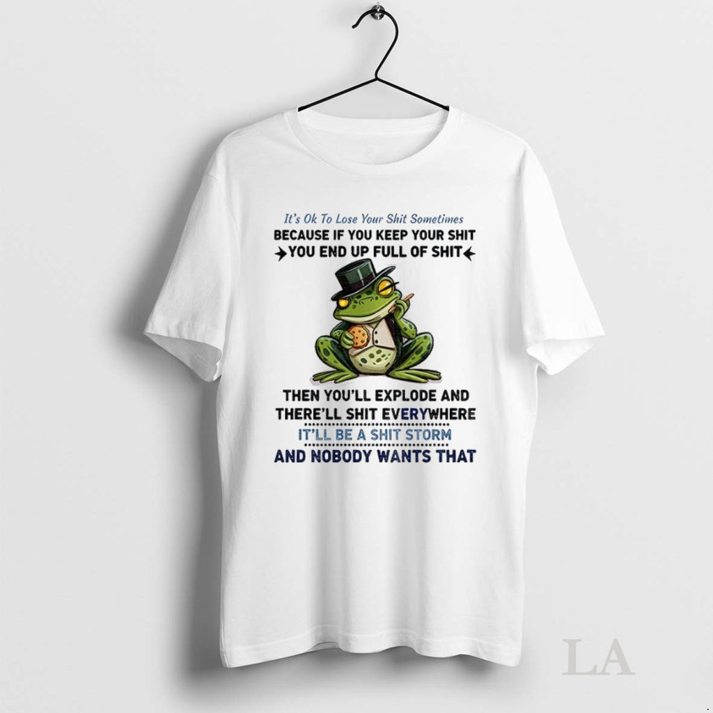 Original Frog Its Ok To Lose Your Shit Sometimes Because If You Keep Your Shit