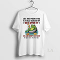 Original Frog Let Me Pour You A Tall Glass Of Get Over It Oh And
