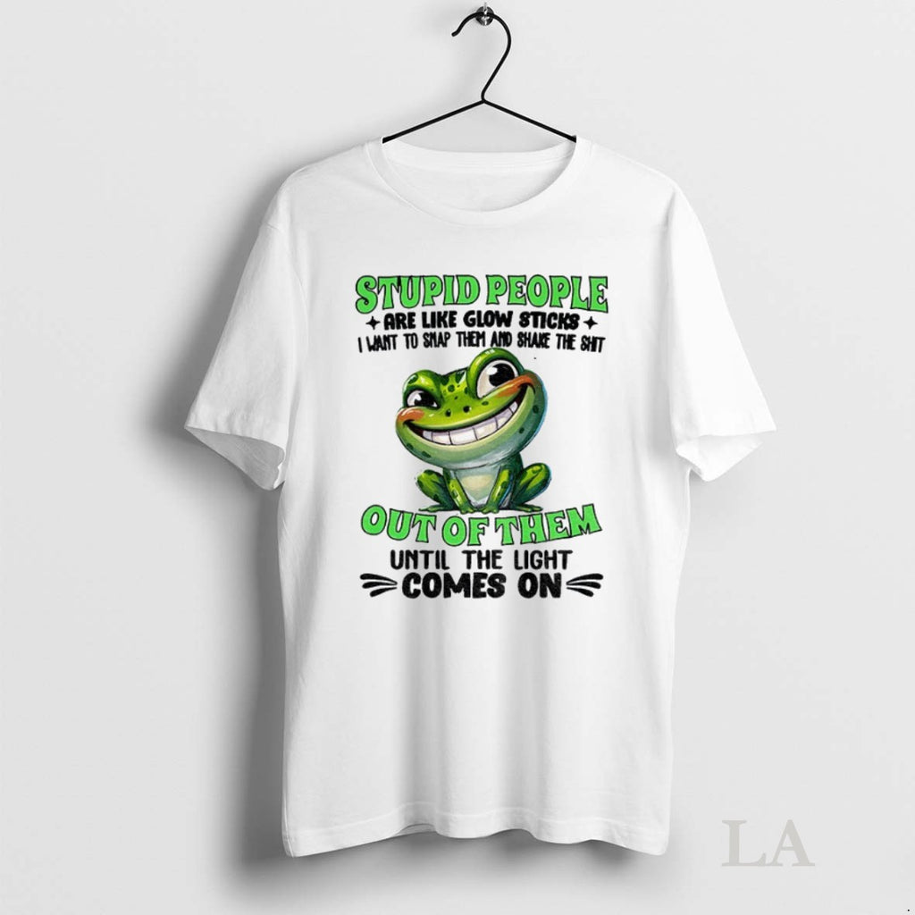 Original Frog Smile Stupid People Are Like Glow Sticks I Want To Snap Them And