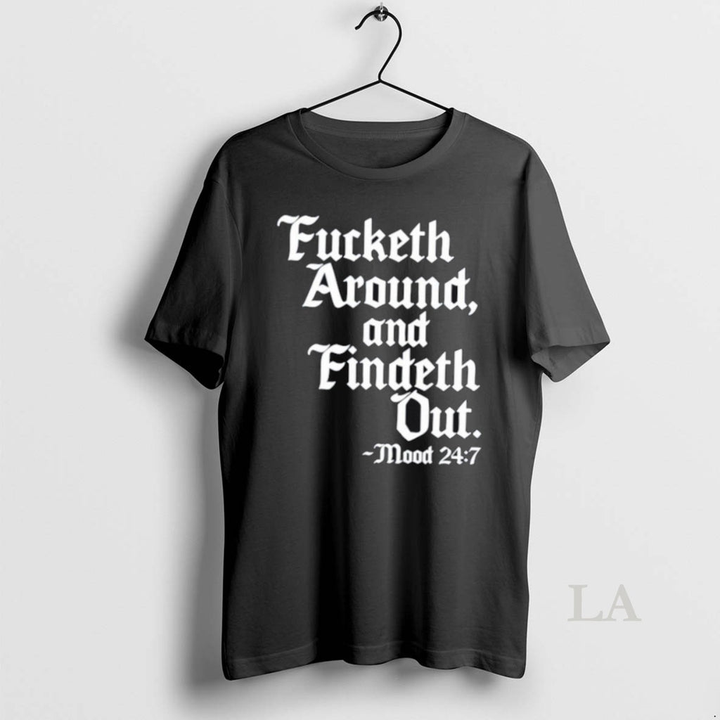Original Fucketh Around And Findeth Out Mood