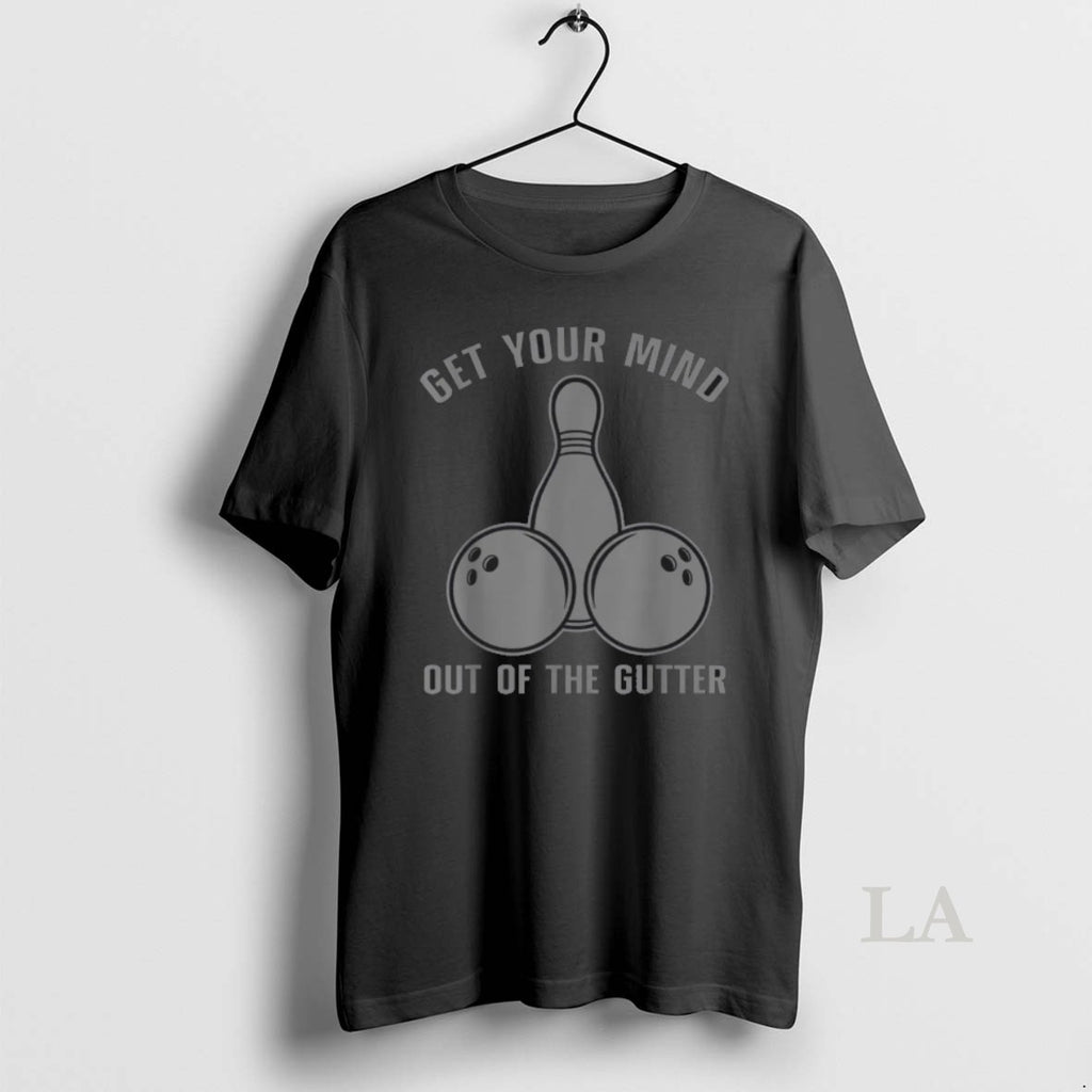 Original Funny Bowling Get Your Mind Out Of The Gutter