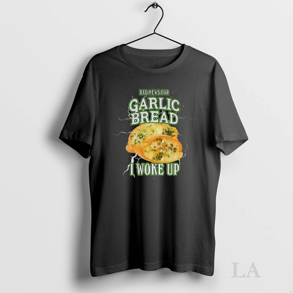Original Garlic Bread Bad News For Garlic Bread I Woke Up