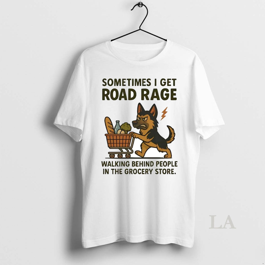 Original German Shepherd I Get Road Rage Walking Behind People In The Grocery Store