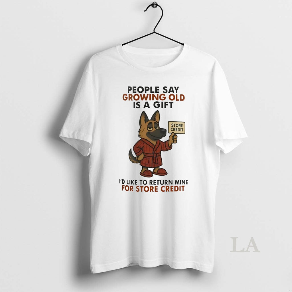 Original German Shepherd People Say Growing Old Is A Gift Store Credit
