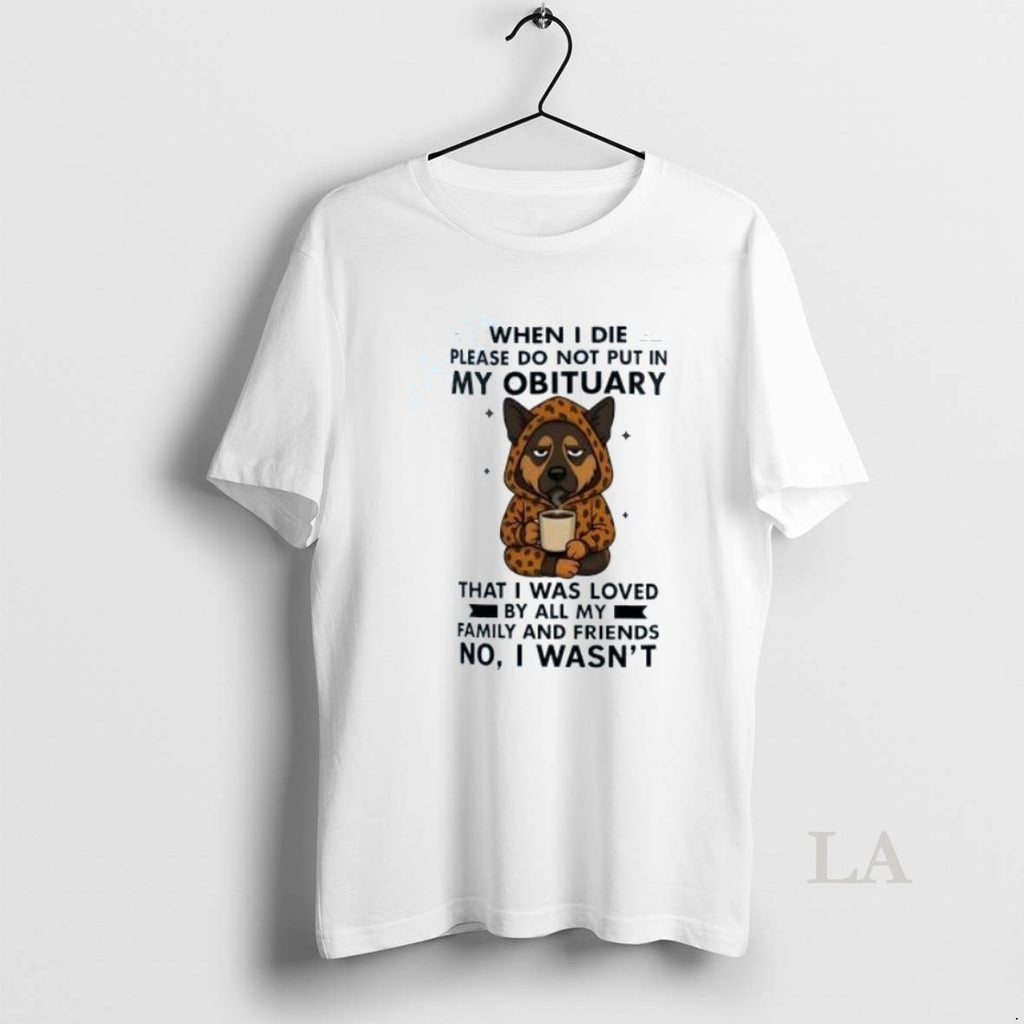 Original German Shepherd When I Die Please Do Not Put In My Obituary No