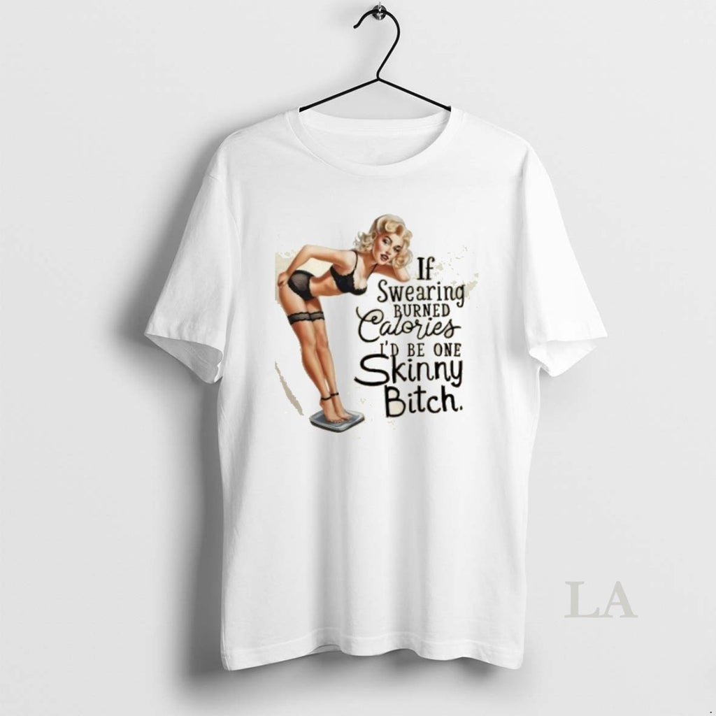Original Girl If Swearing Burned Calories Id Be One Skinny Heifer